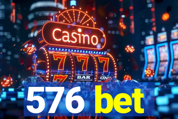 576 bet